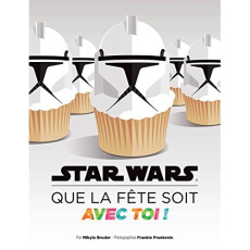 Star Wars, que la fête soit avec toi ! Recettes et idées pour tes soirées galactiques - Bruder Mikyla ; Frankenie Frankie ; Gailhac Sarah