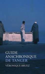 Guide anachronique de Tanger - Bruez Véronique ; Plossu Bernard