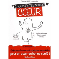 Chouchoutez votre coeur. Enfin tous les conseils pratiques au quotidien pour un coeur en bonne santé - Brun Christian ; Amoretti Richard