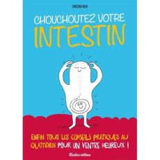 Chouchoutez votre intestin. Enfin tous les conseils pratiques au quotidien pour un ventre heureux ! - Brun Christian