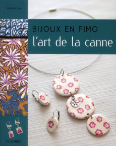 Bijoux en fimo. L'art de la canne - Brun Mathilde ; Antablian Thierry ; Müller Kristin