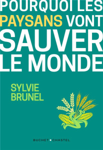 Pourquoi les paysans vont sauver le monde. La troisième révolution agricole - Brunel Sylvie