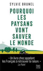 Pourquoi les paysans vont sauver le monde. La troisième révolution agricole - Brunel Sylvie