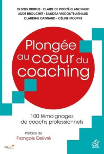 Plongée au coeur du coaching. 100 témoignages de coachs professionnels - Brutus Olivier ; Procé-Blanchard Claire de ; Brouc
