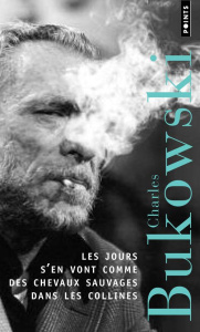 Les jours s'en vont comme des chevaux sauvages dans les collines - Bukowski Charles ; Beauchamp Thierry