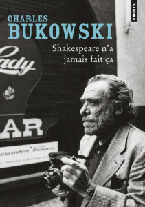 Shakespeare n'a jamais fait ça - Bukowski Charles ; Carrer Patrice ; Thiltges Alexa