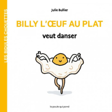 Billy l'oeuf au plat veut danser - Bullier Julie