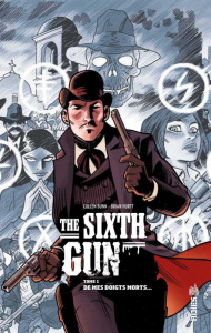 The Sixth Gun Tome 1 : De mes doigts morts... - Bunn Cullen ; Hurtt Brian ; Crabtree Bill ; Effoss
