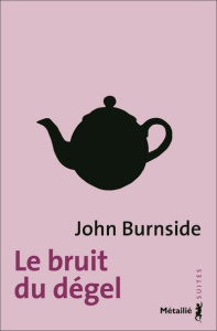 Le bruit du dégel - Burnside John ; Richard-Mas Catherine