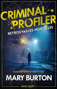Criminal Profiler. Tome 3, Retrouvailles mortelles - Burton Mary