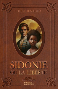 Sidonie, ou la liberté. Tome 1, L'Enfance - Buschard Hervé