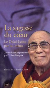 La sagesse du coeur. Le Dalaï-Lama par lui-même - Busquet Carisse ; Ricard Matthieu