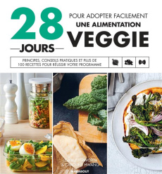 28 jours pour adopter facilement une alimentation veggie. Principes, conseils pratiques et plus de 1 - Butterworth Lisa ; Hwang Caroline ; Stotz Julia ;