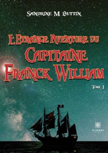 L’étrange aventure du Capitaine Franck William Tome 1 - Buttin Sandrine M.