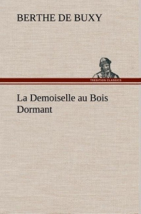 La Demoiselle au Bois Dormant. La demoiselle au bois dormant - Buxy B. de (berthe de)
