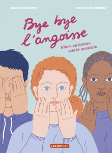 Bye bye l'angoisse. Vivre en bonne santé mentale - Moro Marie-Rose ; Dubray Anne-Hélène ; Elland-Gold