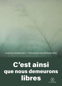 C'est ainsi que nous demeurons libres - Chornohouz Yaryna ; Yevtouchenko Ella ; Martin Fré