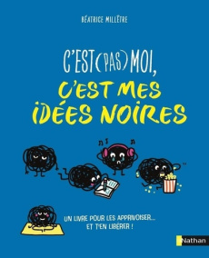 C'est (pas) moi, c'est mes idées noires - Millêtre Béatrice ; Latron Clémentine