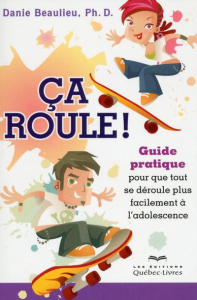 Ca roule ! Guide pratique pour que tout se déroule plus facilement à l'adolescence, 2e édition - Beaulieu Danie