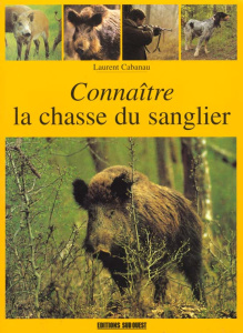 Connaître la chasse du sanglier - Cabanau Laurent
