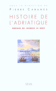Histoire de l'Adriatique - Cabanes Pierre ; Chaline Olivier ; Doumerc Bernard