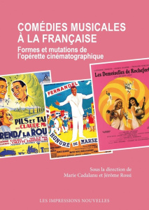 Comédies musicales à la française. Formes et mutations de l'opérette cinématographique - Cadalanu Marie ; Rossi Jérôme