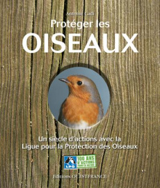 Protéger les oiseaux. Un siècle d'actions avec la Ligue pour la Protection des Oiseaux, avec 1 DVD - Cadi Antoine ; Bougrain Dubourg Allain ; Grissac P