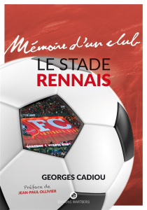 Le Stade Rennais - Cadiou Georges ; Ollivier Jean-Paul