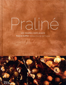Praliné. 100 recettes 100% praliné - Caffet Pascal ; Solomon Carrie ; Bortoli Bénédicte