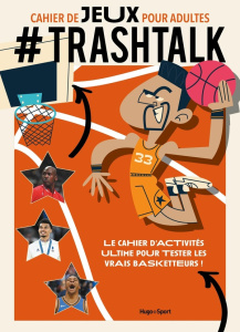 Cahier de jeux pour adultes #Trashtalk. Le cahier d'activités ultime pour tester les vrais basketteu - TRASHTALK