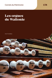 Cahiers du Patrimoine N° 178 : Les orgues de Wallonie - Froidebise Anne