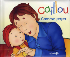 Caillou : Comme papa - L'Heureux Christine ; Brignaud Pierre