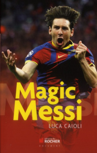 Magic Messi - Caioli Luca ; Bustos Sophie