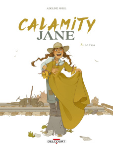 Calamity Jane Tome 3 : Le Feu. Le Feu - Avril Adeline