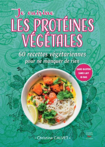 Je cuisine les protéines végétales - Calvet Christine ; Poilpré Yann