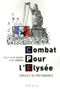 Combat Pour l'Elysée. Paroles de prétendants - Calvet Louis-Jean ; Véronis Jean
