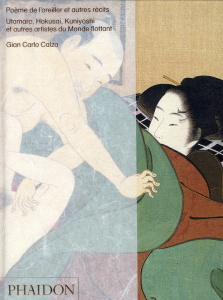 Poème de l'oreiller et autres récits. Utamaro, Hokusai, Kuniyoshi et autres artistes du Monde flotta - Calza Gian Carlo ; Piotti Stefania ; Luc Elizabeth