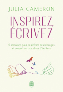 Inspirez, écrivez. 6 semaines pour se défaire des blocages et concrétiser vos rêves d'écriture - Cameron Julia ; Peylet Elise