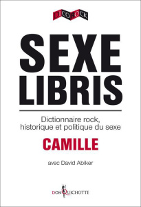 Sexe libris. Dictionnaire rock, historique et politique du sexe - CAMILLE/ABIKER