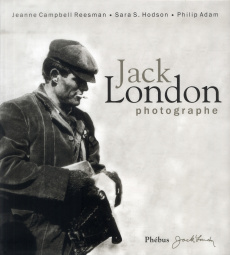 Jack London photographe - Campbell Reesman Jeanne ; Hodson Sara S. ; Adam Ph