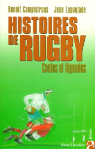 Histoires de Rugby. Tome 1, Contes et légendes - Lapoujade Jean ; Campistrous Benoît