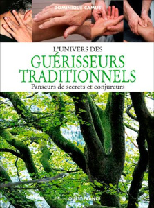 L'univers des guérisseurs traditionnels. Panseurs de secrets et conjureurs - Camus Dominique ; Mauxion André