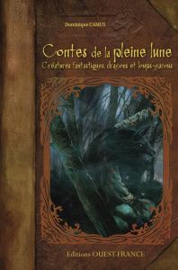 Contes de la pleine lune. Créatures fantastiques, dragons & loups-garous - Camus Dominique