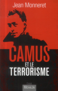 Camus et le terrorisme - Monneret Jean