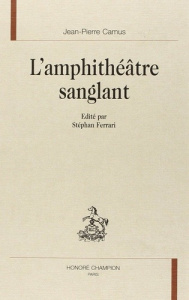 L'AMPHITHEATRE SANGLANT. - CAMUS JEAN-PIERRE