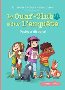 Le Ouaf-Club mène l'enquête. Pedro a disparu ! - Barféty Elizabeth ; Canac Hélène
