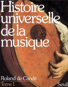 HISTOIRE UNIVERSELLE DE LA MUSIQUE. Tome 1 - Candé Roland de
