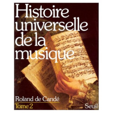 HISTOIRE UNIVERSELLE DE LA MUSIQUE. Tome 2 - Candé Roland de