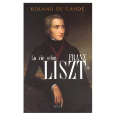 La vie selon Franz Liszt - Candé Roland de