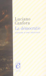 La démocratie. Histoire d'une idéologie - Canfora Luciano ; Colao Anna ; Itoli Paule ; Le Go